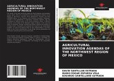AGRICULTURAL INNOVATION AGENDAS OF THE NORTHWEST REGION OF MEXICO