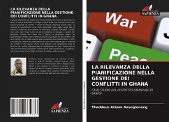 LA RILEVANZA DELLA PIANIFICAZIONE NELLA GESTIONE DEI CONFLITTI IN GHANA - Aasoglenang, Thaddeus Arkum