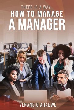 There Is A Way: How to Manage a Manager - Ahabwe, Venansio