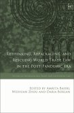 Rethinking, Repackaging, and Rescuing World Trade Law in the Post-Pandemic Era (eBook, PDF)