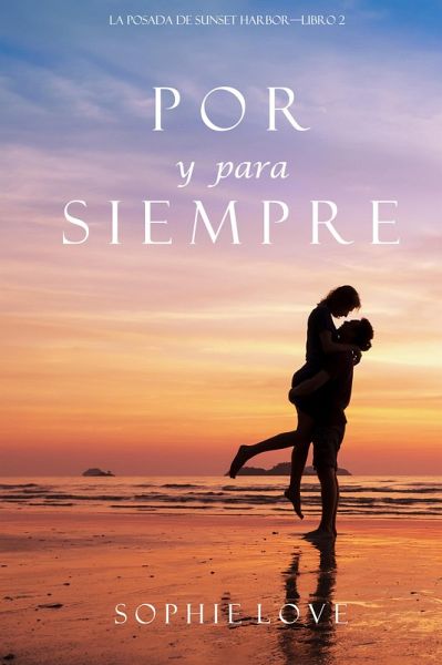 Por y Para Siempre (La Posada de Sunset Harbor-Libro 2) (eBook, ePUB)