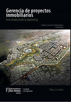 Gerencia de proyectos inmobiliarios: una mirada desde la experiencia. La esencia tomo I (eBook, PDF) - Congote, Camilo