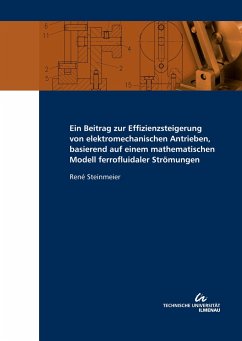 Ein Beitrag zur Effizienzsteigerung von elektromechanischen Antrieben; basierend auf einem mathematischen Modell ferrofluidaler Strömungen - Steinmeier, René