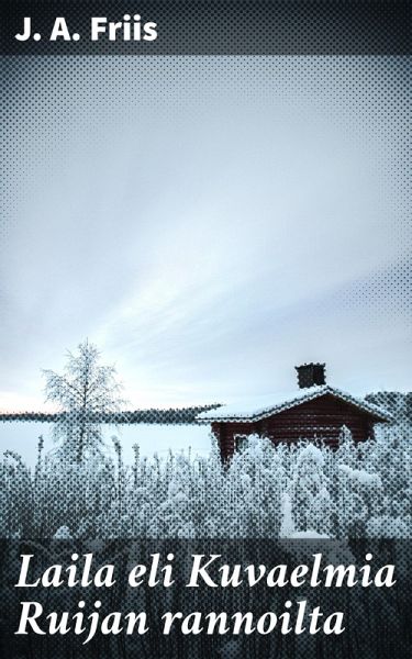 Laila eli Kuvaelmia Ruijan rannoilta (eBook, ePUB)