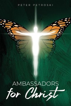 Ambassadors for Christ (eBook, ePUB) - Petroski, Peter