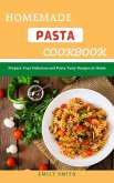 Homemade Pasta Cookbook: Prepare Your Delicious and Pasta Tasty Recipes at Home (eBook, ePUB)