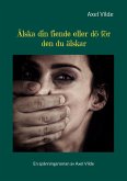 Älska din fiende eller dö för den du älskar (eBook, ePUB)