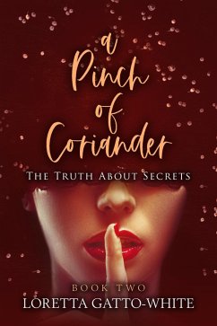 A Pinch of Coriander Book Two The Truth About Secrets (A Pinch of Coriander Trilogy, #2) (eBook, ePUB) - Gatto-White, Loretta