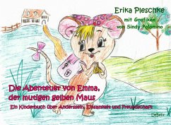 Die Abenteuer von Emma, der mutigen gelben Maus - Ein Kinderbuch über Anderssein, Einsamkeit und Freundschaft - Pleschke, Erika