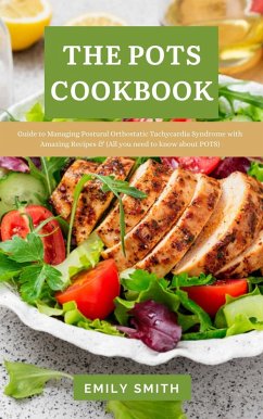 The Pots Cookbook: Guide to Managing Postural Orthostatic Tachycardia Syndrome With Amazing Recipes & (All you Need to know About POTS) (eBook, ePUB) - Smith, Emily