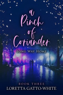 A Pinch of Coriander Book Three Long Way Home (A Pinch of Coriander Trilogy) (eBook, ePUB) - Gatto-White, Loretta