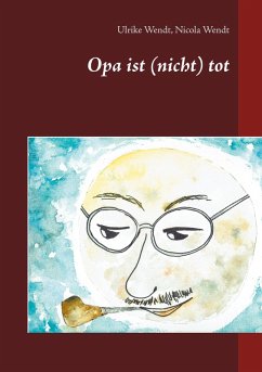 Opa ist (nicht) tot (eBook, ePUB) - Wendt, Ulrike; Wendt, Nicola