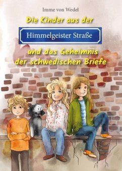 Die Kinder aus der Himmelgeister Straße und das Geheimnis der schwedischen Briefe - Wedel, Imme von
