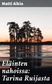 Eläinten nahoissa: Tarina Ruijasta (eBook, ePUB)