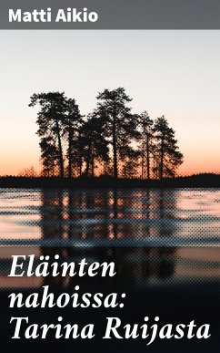 Eläinten nahoissa: Tarina Ruijasta (eBook, ePUB) - Aikio, Matti