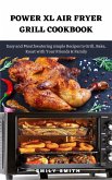 Power xl Air Fryer Grill Cookbook: Easy and Mouthwatering Simple Recipes to Grill, Bake, Roast With Your Friends & Family (eBook, ePUB)