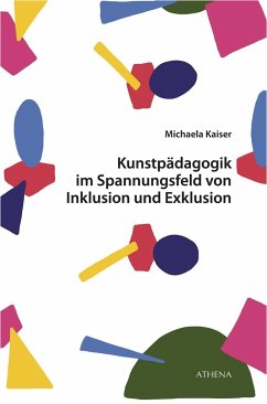 Kunstpädagogik im Spannungsfeld von Inklusion und Exklusion - Kaiser, Michaela