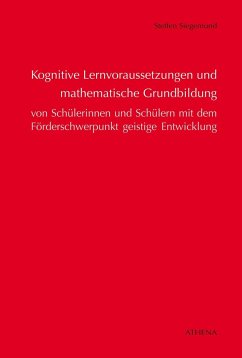 Kognitive Lernvoraussetzungen und mathematische Grundbildung von Schülerinnen und Schülern mit dem Förderschwerpunkt geistige Entwicklung - Siegemund, Steffen