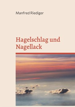 Hagelschlag und Nagellack - Riediger, Manfred