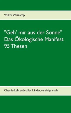 &quote;Geh' mir aus der Sonne&quote; - Das Ökologische Manifest - 95 Thesen (eBook, ePUB)