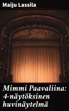 Mimmi Paavaliina: 4-näytöksinen huvinäytelmä (eBook, ePUB) - Lassila, Maiju
