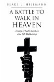 A Battle to Walk in Heaven (eBook, ePUB)