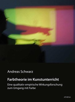 Farbtheorie im Kunstunterricht - Schwarz, Andreas