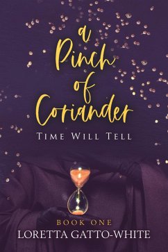 A Pinch of Coriander Book One Time Will Tell (A Pinch of Coriander Trilogy, #1) (eBook, ePUB) - Gatto-White, Loretta