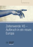 Zeitwende '45 - Aufbruch in ein neues Europa (eBook, PDF)