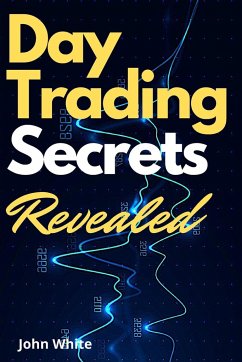 Day Trading Secrets Revealed! - White, John