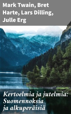 Kertoelmia ja jutelmia: Suomennoksia ja alkuperäisiä (eBook, ePUB) - Twain, Mark; Harte, Bret; Dilling, Lars; Erg, Julle