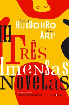 Três imensas novelas (eBook, ePUB) - Huidobro, Vicente; Arp, Hans
