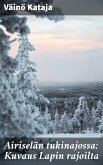 Airiselän tukinajossa: Kuvaus Lapin rajoilta (eBook, ePUB) Airiselän tukinajossa: Kuvaus Lapin rajoilta (eBook, ePUB)
