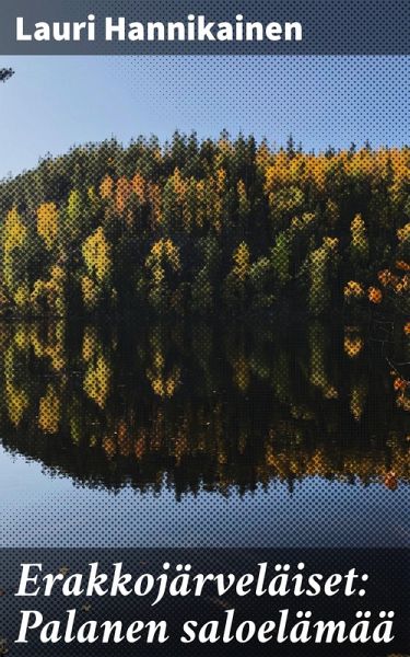 Erakkojärveläiset: Palanen saloelämää (eBook, ePUB)