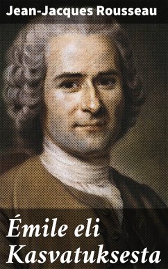 Émile eli Kasvatuksesta (eBook, ePUB) - Rousseau, Jean-Jacques