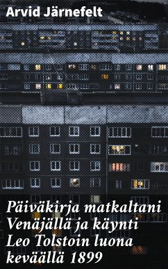 Päiväkirja matkaltani Venäjällä ja käynti Leo Tolstoin luona keväällä 1899 (eBook, ePUB) - Järnefelt, Arvid