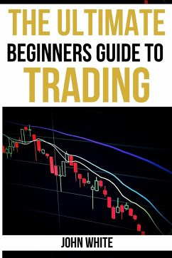 The Ultimate Beginners Guide to Trading - 2 Books in 1 - White, John