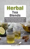 Herbal Tea Blends: Simple and Healthy Herbal Tea Recipes to Boost Immune Systems, Weight Loss, Stress , Anxiety and Healthy Living (eBook, ePUB)