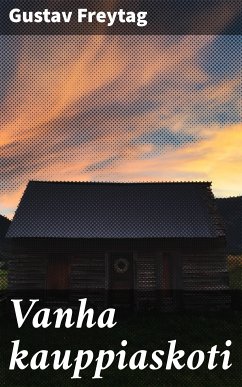 Vanha kauppiaskoti (eBook, ePUB) - Freytag, Gustav