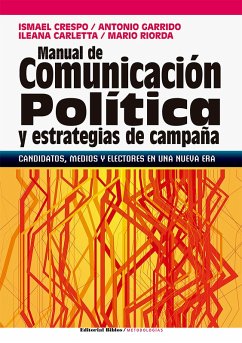 Manual de comunicación política y estrategias de campaña (eBook, ePUB) - Crespo, Ismael; Carletta, Ileana; Garrido, Antonio; Riorda, Mario