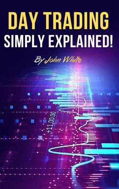 Day Trading Simply Explained! - White, John