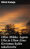 Ollin-Mikko, Aapon-Ulla ja Ullan-Eino: Kertomus kylän takalistolta (eBook, ePUB)