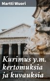 Kurimus y.m. kertomuksia ja kuvauksia (eBook, ePUB)