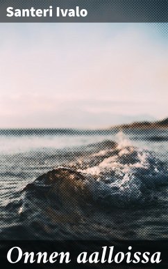Onnen aalloissa (eBook, ePUB) - Ivalo, Santeri