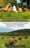 Homesteading: A Resource Guide to Homesteading Opportunities in the United States (As Small Scale, Homestead and Urban Farming)