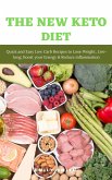 The New Keto Diet: Quick and Easy Low Carb Recipes to Lose Weight, Live-Long, Boost Your Energy & Reduce Inflammation (eBook, ePUB)