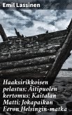 Haaksirikkoisen pelastus; Äitipuolen kertomus; Kaitalan Matti; Jokapaikan Eeron Helsingin-matka (eBook, ePUB)