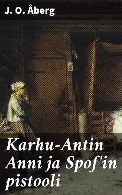 Karhu-Antin Anni ja Spof'in pistooli (eBook, ePUB) - Åberg, J. O.