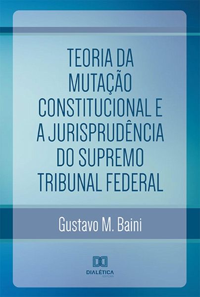 Teoria da Mutação Constitucional e a Jurisprudência do Supremo Tribunal Federal (eBook, ePUB) Teoria da Mutação Constitucional e a Jurisprudência do Supremo Tribunal Federal (eBook, ePUB)