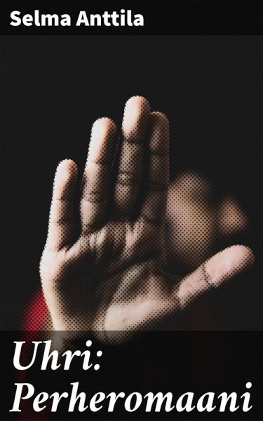 Uhri: Perheromaani (eBook, ePUB) Uhri: Perheromaani (eBook, ePUB)
